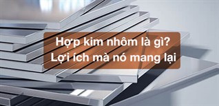 Hợp kim nhôm là gì? Lợi ích mà nó mang lại